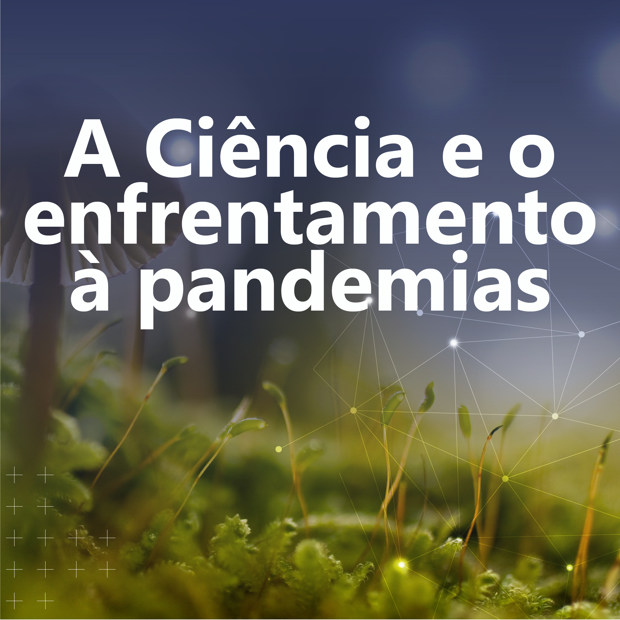 Tema geral: A ciência e o enfrentamento à pandemias
